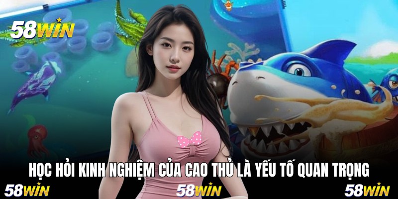 Học hỏi kinh nghiệm của cao thủ là yếu tố quan trọng