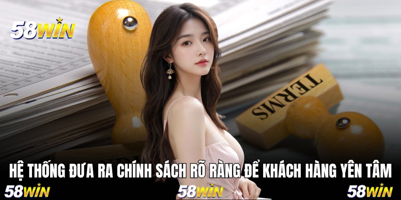 Hệ thống đưa ra chính sách rõ ràng để khách hàng yên tâm