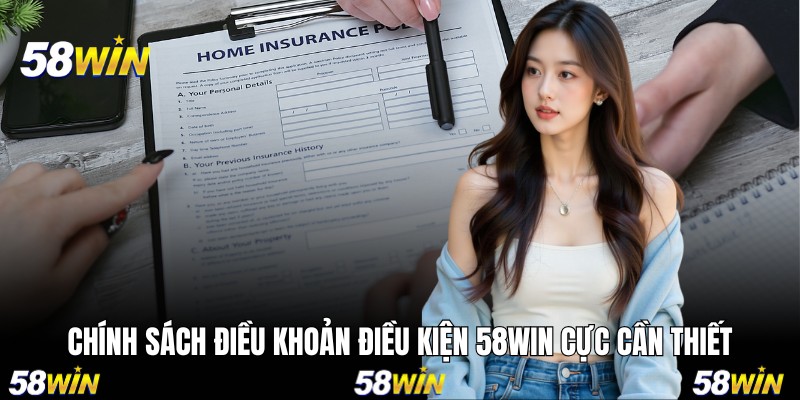 Chính sách điều khoản điều kiện 58WIN cực cần thiết