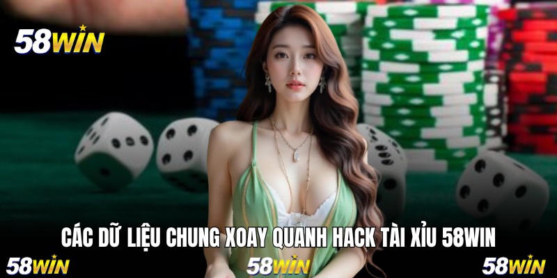 Các dữ liệu chung xoay quanh hack tài xỉu 58WIN
