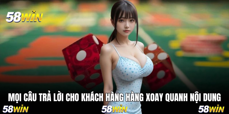 Mọi câu trả lời cho khách hàng hàng xoay quanh nội dung