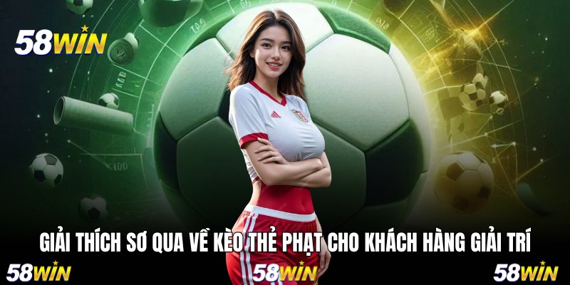 Giải thích sơ qua về kèo thẻ phạt cho khách hàng giải trí