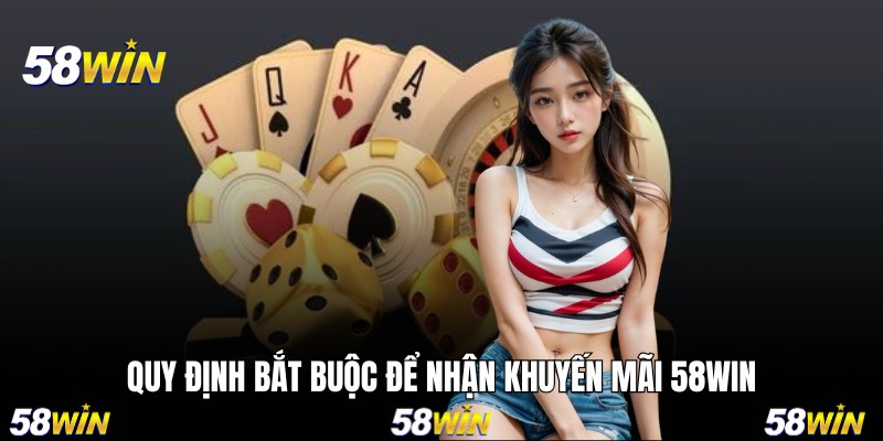 Quy định bắt buộc để nhận khuyến mãi 58WIN