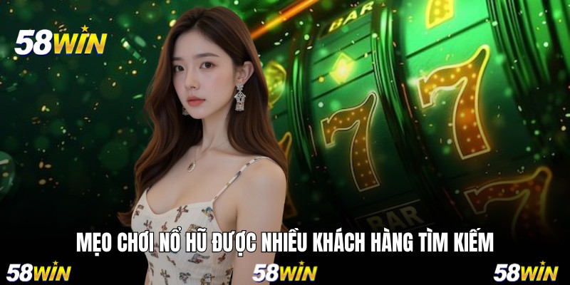 Mẹo chơi nổ hũ được nhiều khách hàng tìm kiếm