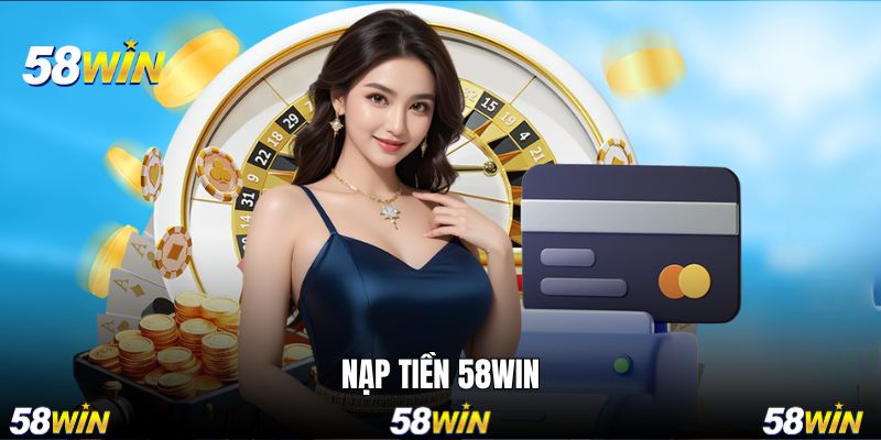 nạp tiền 58WIN