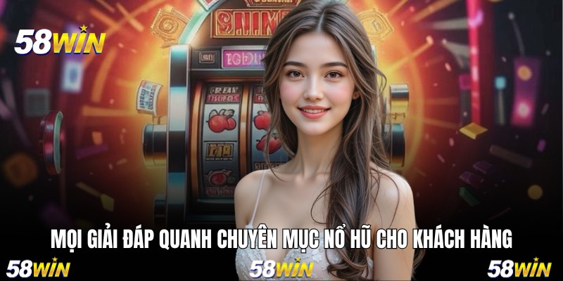 Mọi giải đáp quanh chuyên mục nổ hũ cho khách hàng