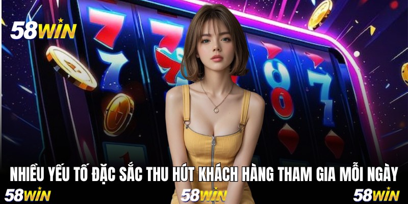 Nhiều yếu tố đặc sắc thu hút khách hàng tham gia mỗi ngày