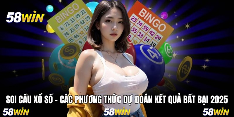 Soi Cầu Xổ Số - Các Phương thức Dự Đoán Kết Quả Bất Bại 2025