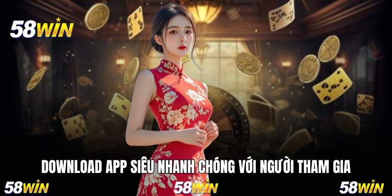 Download app siêu nhanh chóng với người tham gia