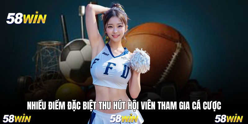Nhiều điểm đặc biệt thu hút hội viên tham gia cá cược