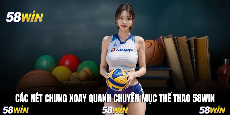 Các nét chung xoay quanh chuyên mục thể thao 58WIN
